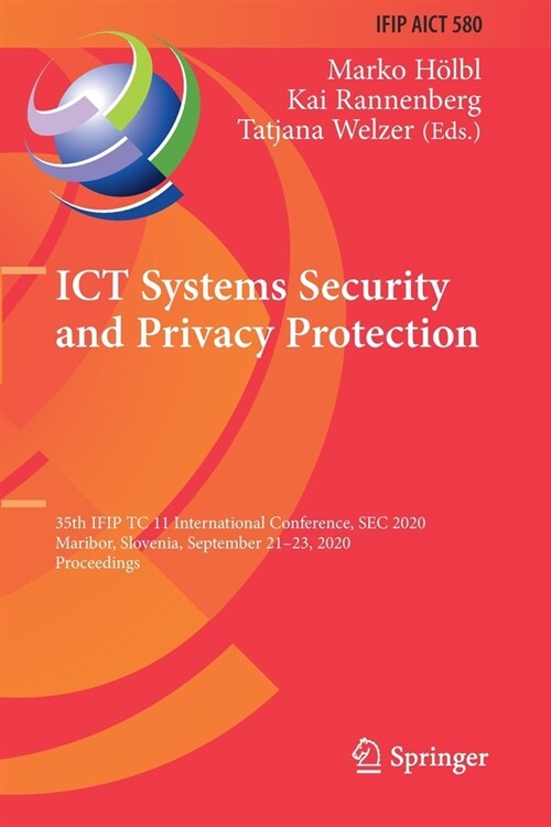 ICT Systems Security and Privacy Protection: 35th IFIP TC 11 International Conference, SEC 2020, Maribor, Slovenia, September 21-23, 2020, Proceedings (Paperback)