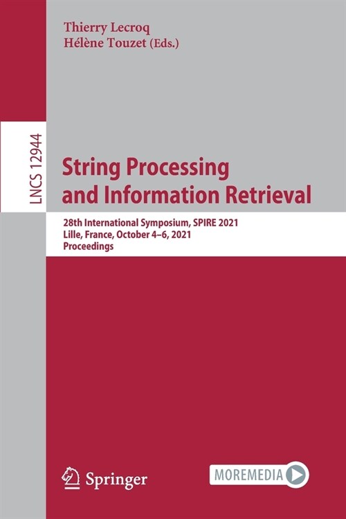 String Processing and Information Retrieval: 28th International Symposium, SPIRE 2021, Lille, France, October 4-6, 2021, Proceedings (Paperback)