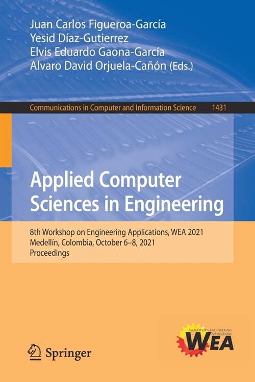 Applied Computer Sciences in Engineering: 8th Workshop on Engineering Applications, WEA 2021, Medell?, Colombia, October 6-8, 2021, Proceedings (Paperback)