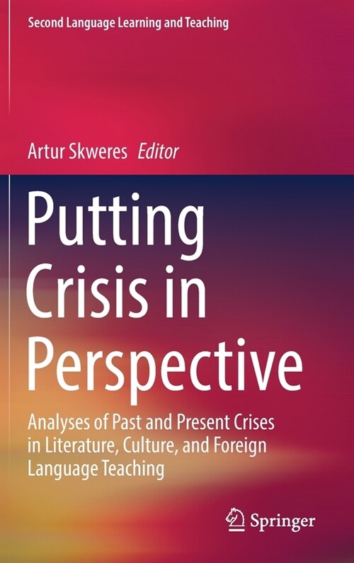 Putting Crisis in Perspective: Analyses of Past and Present Crises in Literature, Culture, and Foreign Language Teaching (Hardcover)