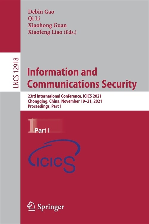 Information and Communications Security: 23rd International Conference, ICICS 2021, Chongqing, China, November 19-21, 2021, Proceedings, Part I (Paperback)