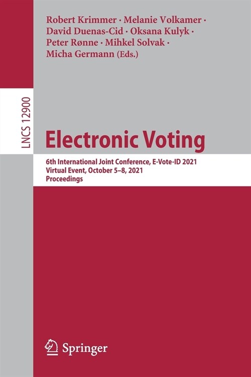 Electronic Voting: 6th International Joint Conference, E-Vote-ID 2021, Virtual Event, October 5-8, 2021, Proceedings (Paperback)