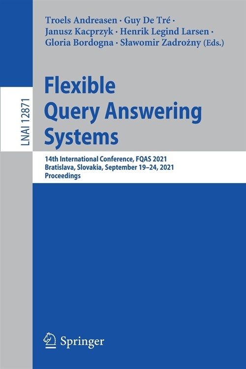 Flexible Query Answering Systems: 14th International Conference, FQAS 2021, Bratislava, Slovakia, September 19-24, 2021, Proceedings (Paperback)