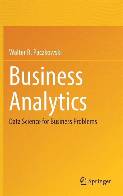 Business Analytics: Data Science for Business Problems (Hardcover)
