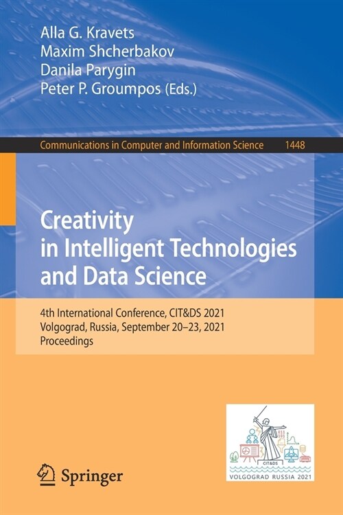 Creativity in Intelligent Technologies and Data Science: 4th International Conference, CIT&DS 2021, Volgograd, Russia, September 20-23, 2021, Proceedi (Paperback)