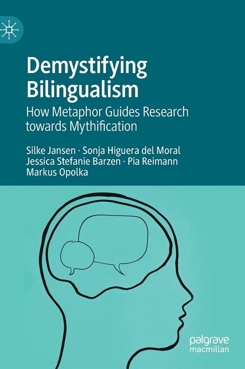 Demystifying Bilingualism: How Metaphor Guides Research towards Mythification (Hardcover)