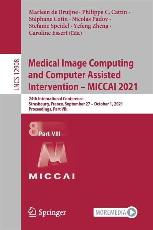 Medical Image Computing and Computer Assisted Intervention - MICCAI 2021: 24th International Conference, Strasbourg, France, September 27 - October 1, (Paperback)
