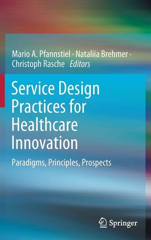 Service Design Practices for Healthcare Innovation: Paradigms, Principles, Prospects (Hardcover)