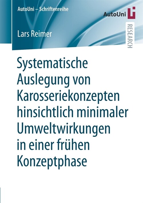 Systematische Auslegung von Karosseriekonzepten hinsichtlich minimaler Umweltwirkungen in einer fr?en Konzeptphase (Paperback)