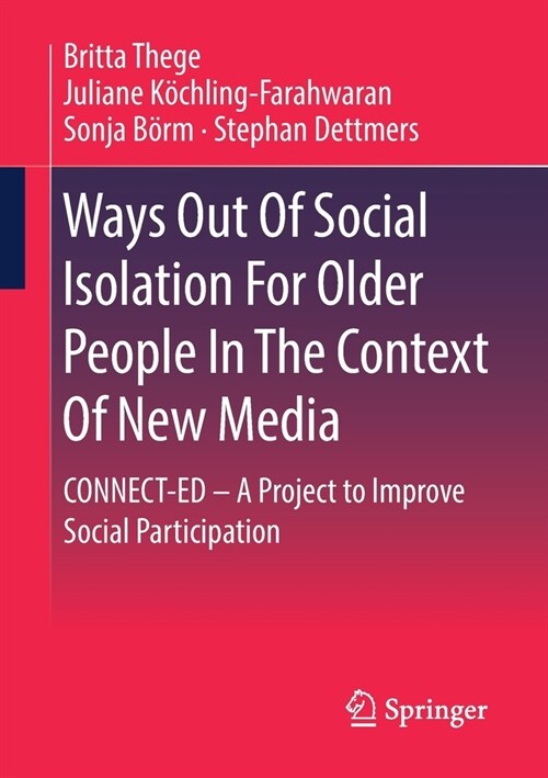 Ways Out Of Social Isolation For Older People In The Context Of New Media: CONNECT-ED - A Project to Improve Social Participation (Paperback)