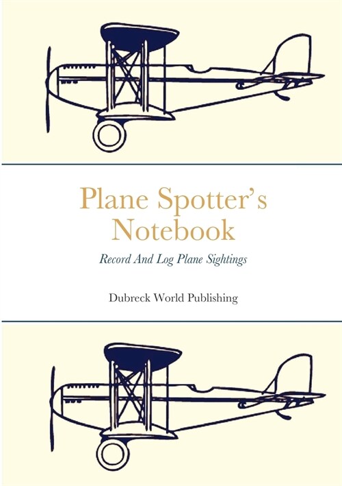 Plane Spotters Notebook: Record And Log Plane Sightings (Paperback)