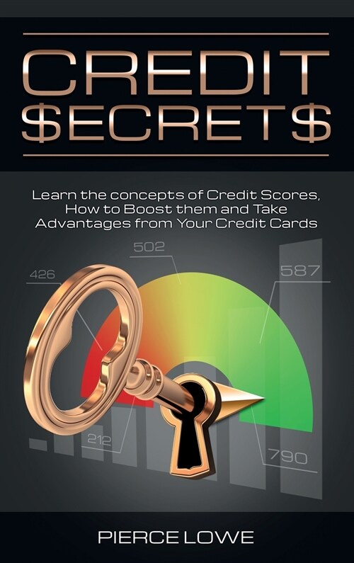 Credit Secrets: Learn the concepts of Credit Scores, How to Boost them and Take Advantages from Your Credit Cards (Hardcover)