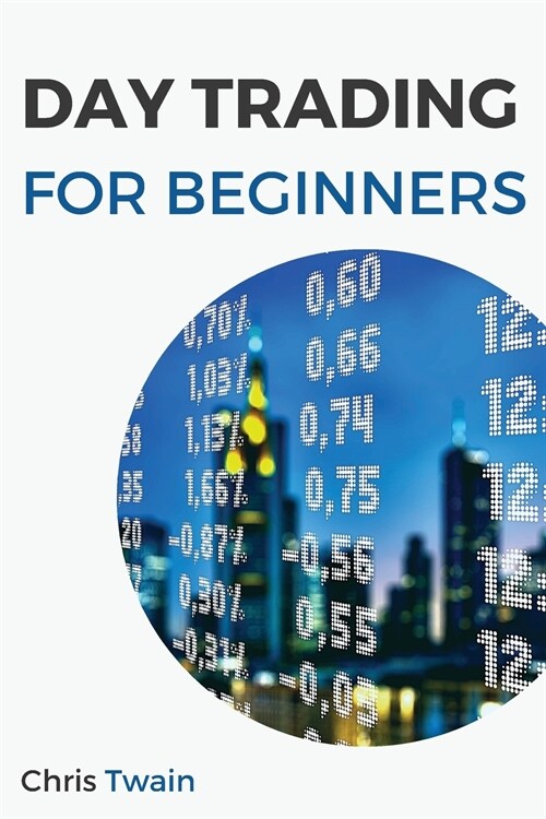 Day Trading for Beginners: A Comprehensive Guide to Improve Your Trading Skills, and Make More Profits (Paperback)