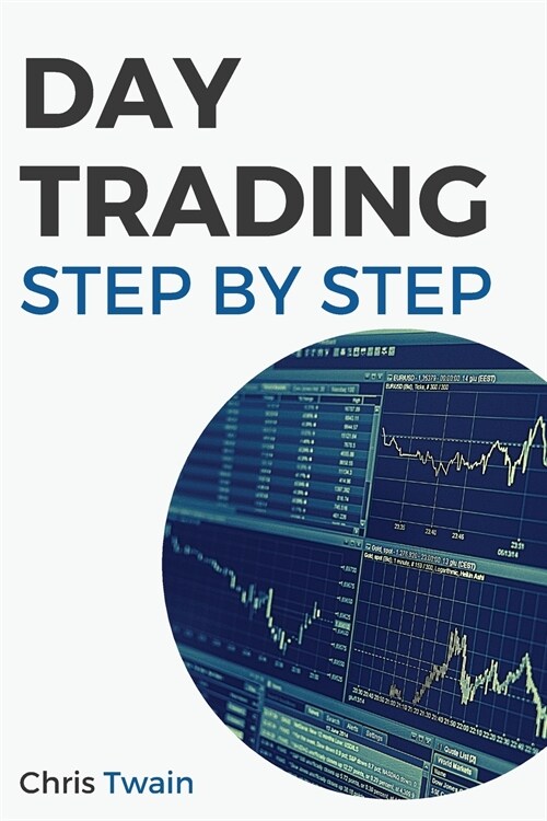 Day Trading Technical Analysis Step-by-Step: The Only Guide You Need to Read Price Charts like a Professional Trader (Paperback)