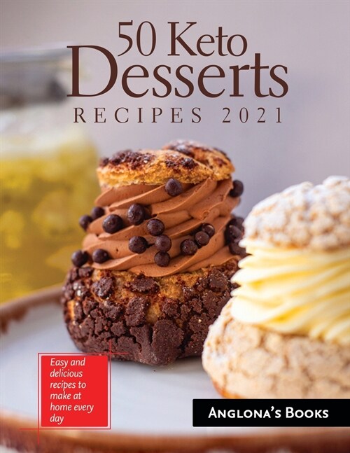 50 Keto Desserts Recipes 2021: Easy and delicious recipes to make at home every day (Paperback)