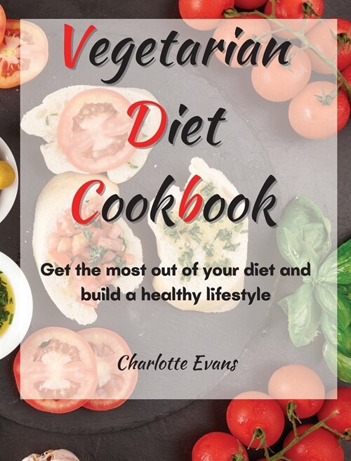 Vegetarian Diet Cookbook: Get the most out of your diet and build a healthy lifestyle (Hardcover)