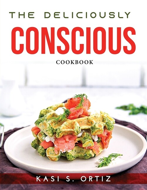 The Deliciously Conscious: Cookbook (Paperback)