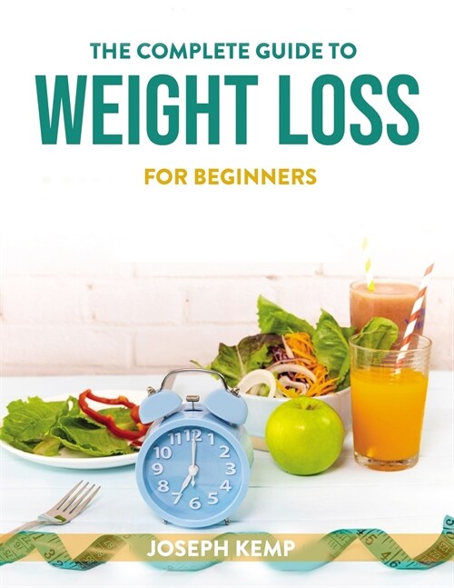 The Complete Guide to Weight Loss: For Beginners (Paperback)