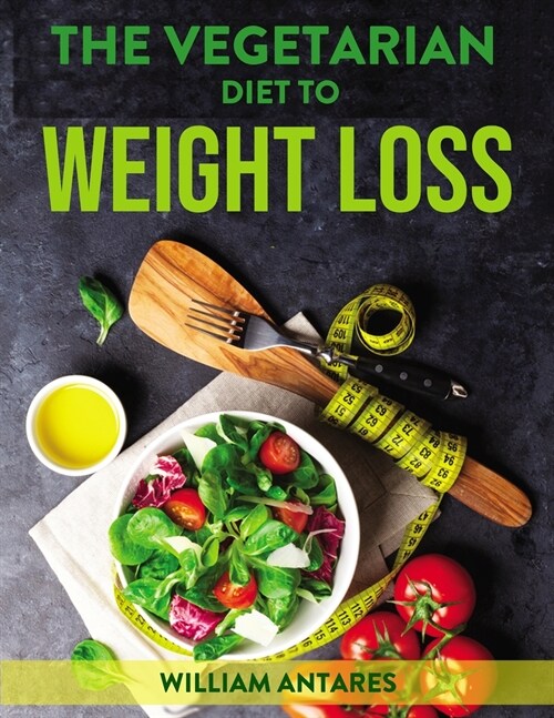 THE VEGETARIAN DIET TO WEIGHT LOSS (Paperback)