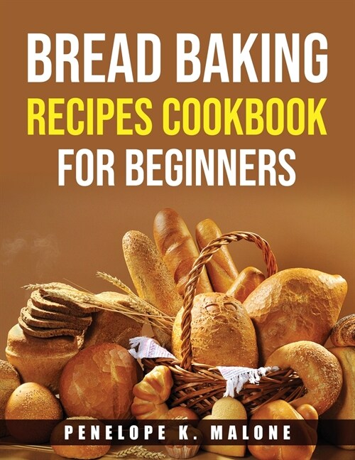 Bread Baking Recipes Cookbook for Beginners (Paperback)