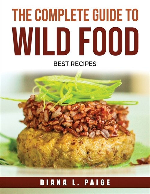 The Complete Guide to Wild FOOD: Best Recipes (Paperback)