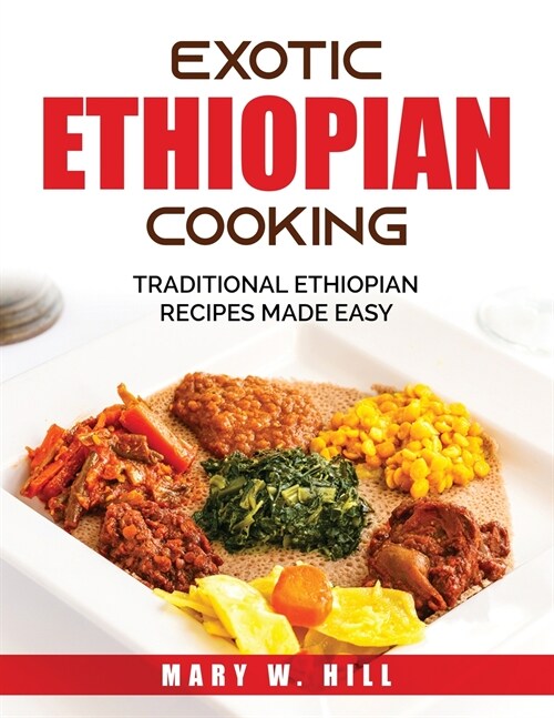 Exotic Ethiopian Cooking: Traditional Ethiopian Recipes Made Easy (Paperback)