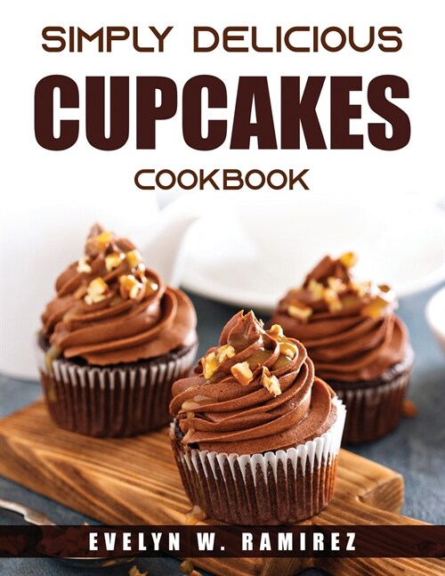 Simply Delicious Cupcakes Cookbook (Paperback)