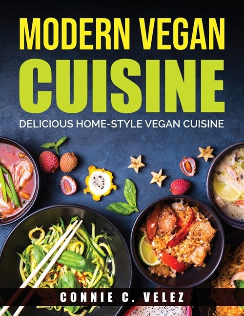 Modern Vegan Cuisine: Delicious Home-Style Vegan Cuisine (Paperback)