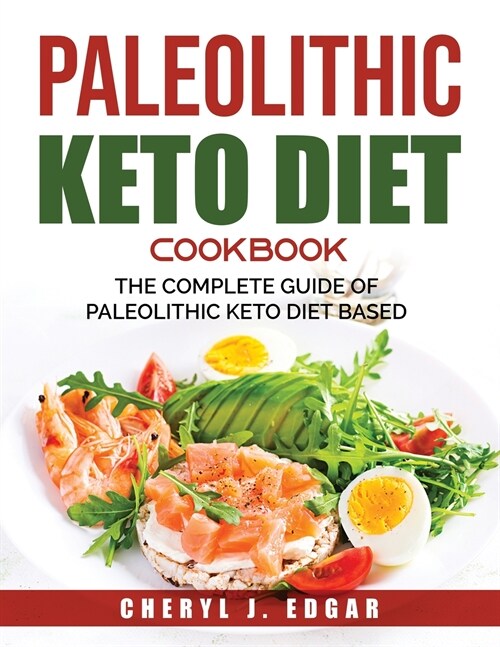 Paleolithic Keto Diet Cookbook: The Complete Guide Of Paleolithic Keto Diet Based (Paperback)