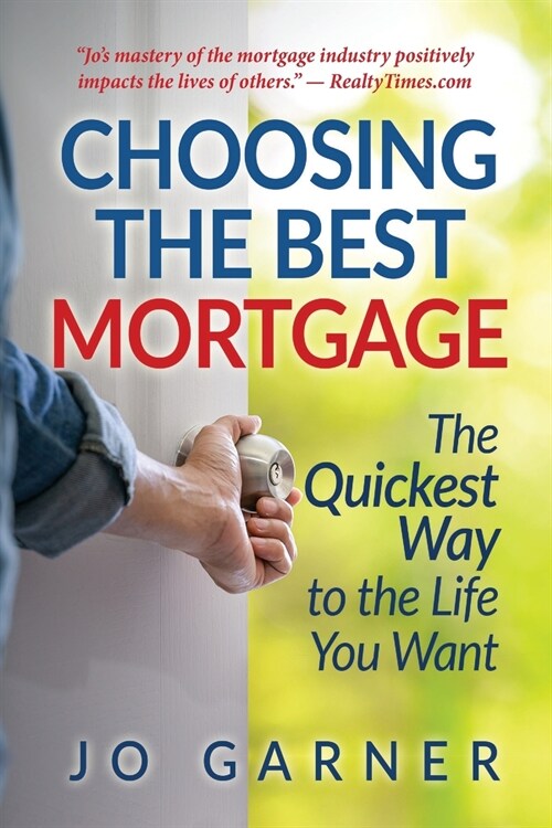 Choosing the Best Mortgage: The Quickest Way to the Life You Want (Paperback)