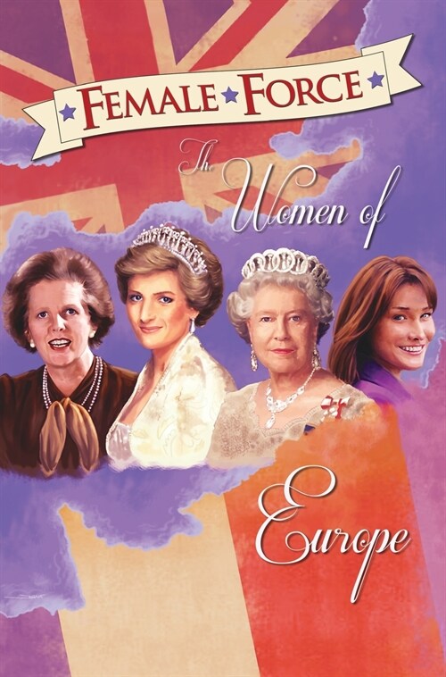 Female Force: Women of Europe: Queen Elizabeth II, Carla Bruni-Sarkozy, Margaret Thatcher & Princess Diana (Hardcover)