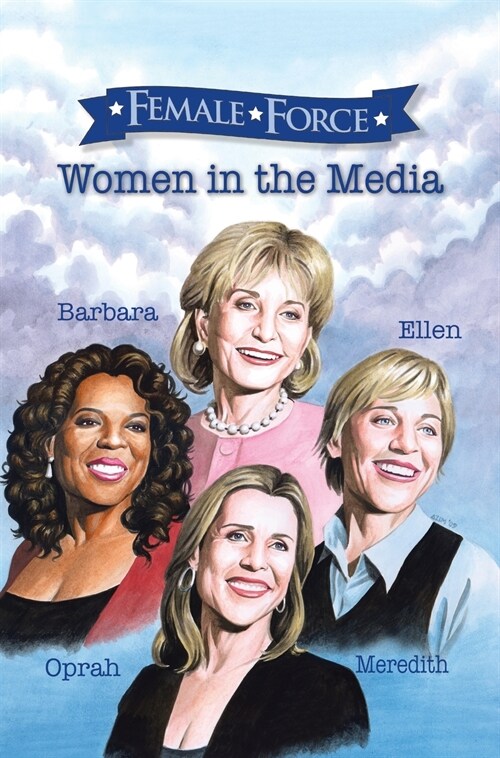Female Force: Women of the Media: A Graphic Novel: Oprah, Barbara Walters, Ellen DeGeneres & Meredith Vieira (Hardcover)