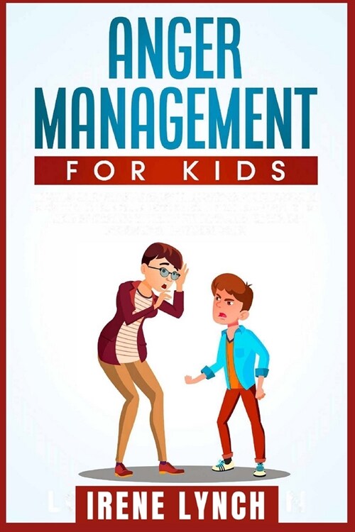 Anger Management for Kids: Help your Children Control Their Anger, Be Patient, Stay Calm, And Managing Difficult Feelings and Emotions (Helping y (Paperback)