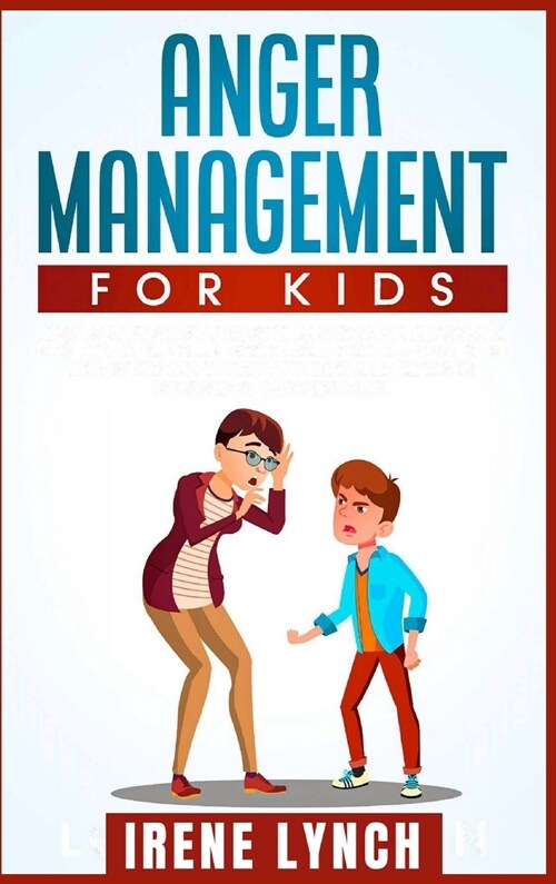 Anger Management for Kids: Help your Children Control Their Anger, Be Patient, Stay Calm, And Managing Difficult Feelings and Emotions (Helping y (Hardcover)