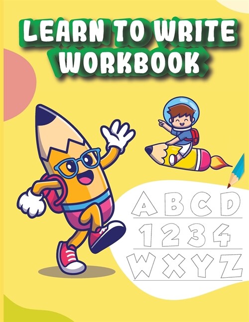 Learn to Write Workbook: Practice for Kids with Pen Control, Line Tracing and Letters Tracing For Toddlers First Learn to Write workbook (Paperback)