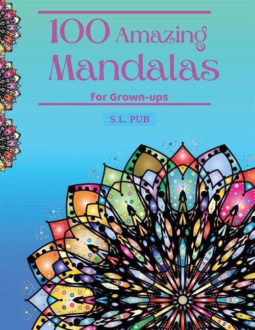 100 Amazing Mandalas for Grown-ups: Coloring Book for Grown-ups Inspirational designs 100 single-sided pages with mandala patterns Stress relief and R (Paperback)