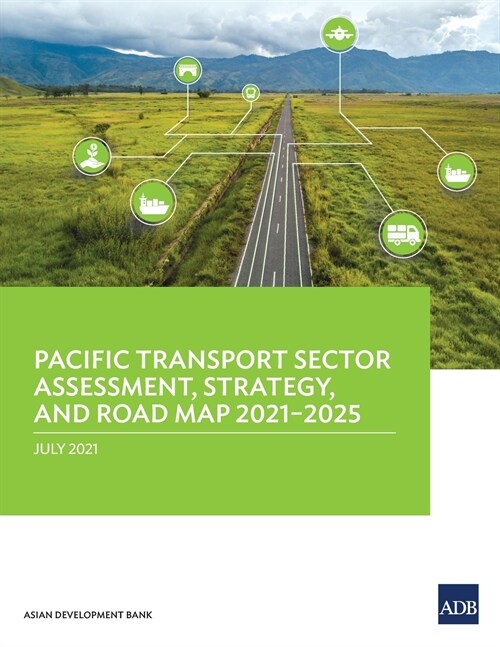 Pacific Transport Sector Assessment, Strategy, and Road Map 2021-2025 (Paperback)