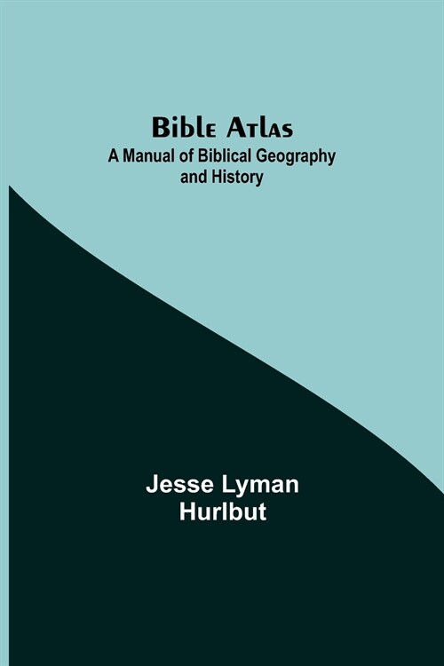 Bible Atlas: A Manual of Biblical Geography and History (Paperback)