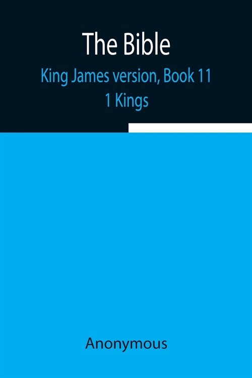 The Bible, King James version, Book 11; 1 Kings (Paperback)