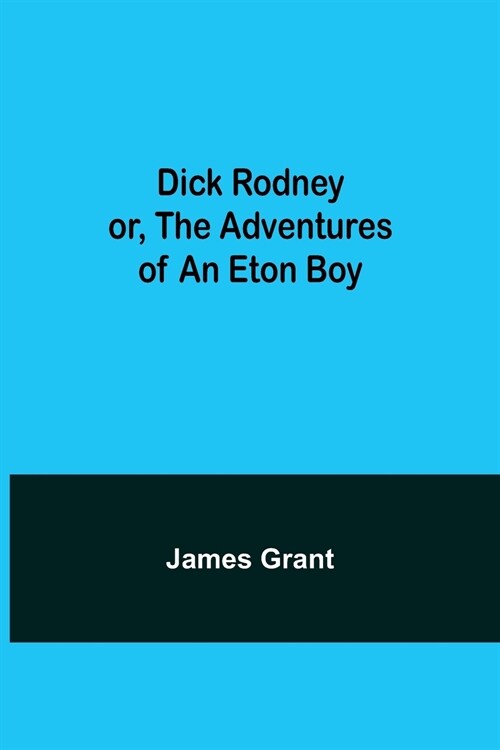 Dick Rodney or, The Adventures of an Eton Boy (Paperback)