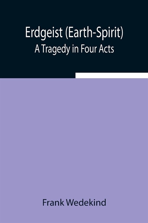 Erdgeist (Earth-Spirit): A Tragedy in Four Acts (Paperback)