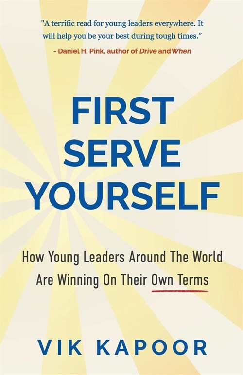 First Serve Yourself: How Young Leaders Around The World Are Winning On Their Own Terms (Paperback)