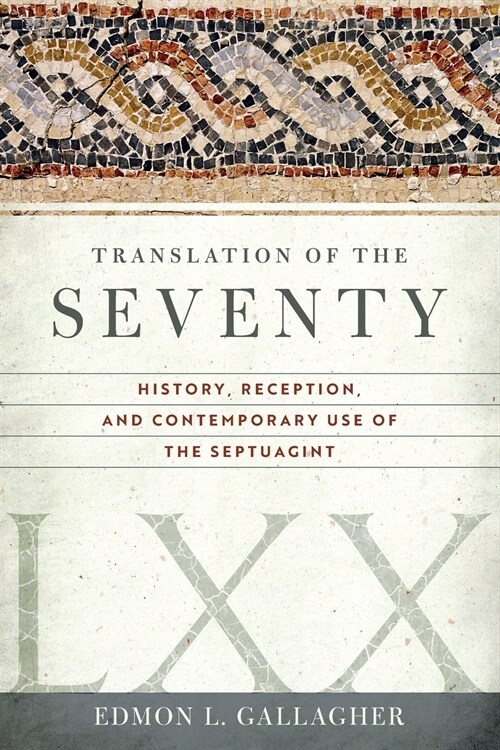 Translation of the Seventy: History, Reception, and Contemporary Use of the Septuagint (Paperback)