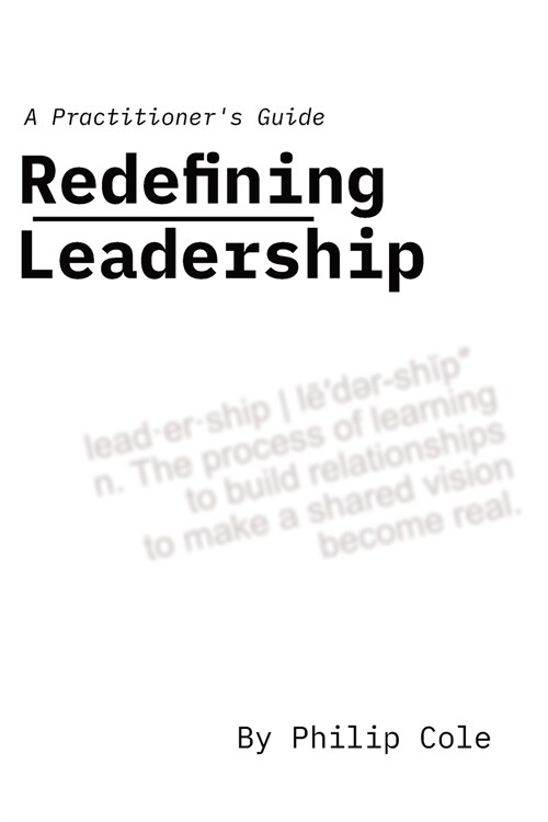 Redefining Leadership: A Practitioners Guide (Paperback)