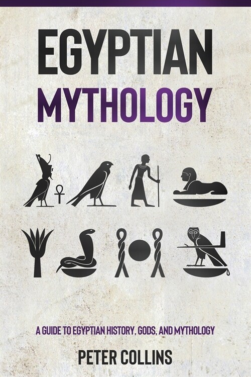 Egyptian Mythology: A Guide to Egyptian History, Gods, and Mythology (Paperback)
