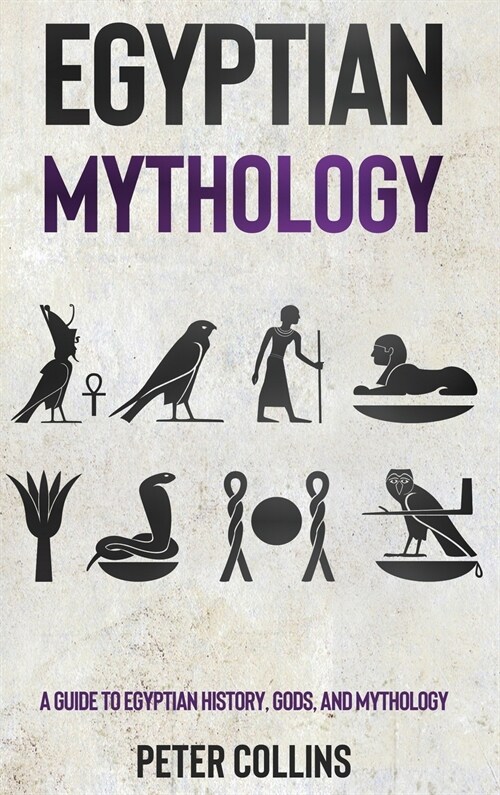 Egyptian Mythology: A Guide to Egyptian History, Gods, and Mythology (Hardcover)