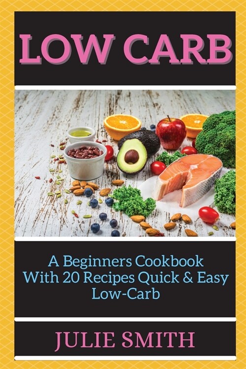 Low Carb: А Bеginnеrs Cookbook With 20 Rеcipеs Quick & Еаsy Low-Cаrb (Paperback)