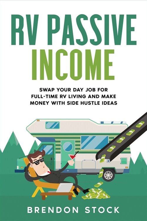 RV Passive Income: Swap Your Day Job for Full-Time RV Living and Make Money with Side Hustle Ideas (Paperback)