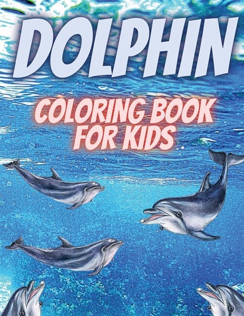 Dolphin Coloring Book For Kids: Relaxing Coloring Book For Kids.Dolphin Coloring Book For Kids Ages 3-6,4-8 (Paperback)