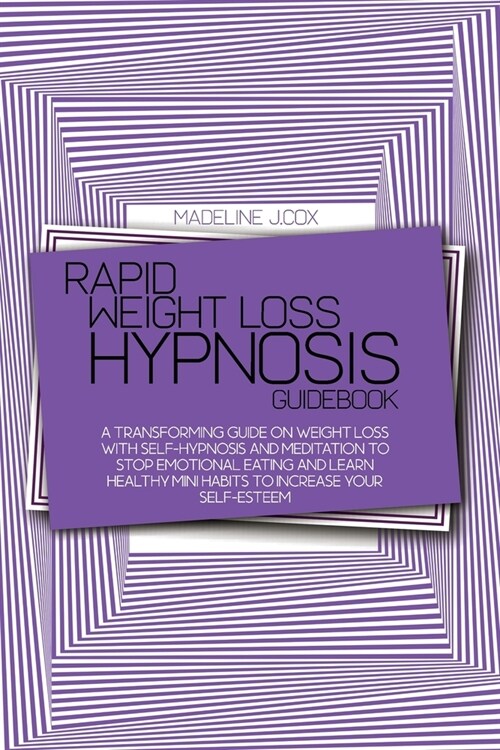 Rapid Weight Loss Hypnosis Guidebook: A Transforming Guide On Weight Loss With Self-Hypnosis And Meditation To Stop Emotional Eating And Learn Healthy (Paperback)